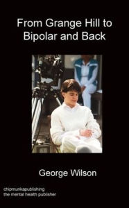 Title: From Grange Hill to Bipolar and Back, Author: George Christopher Wilson