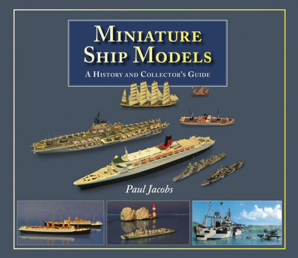 Miniature Ship Models: A History and Collector's Guide