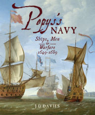 Title: Pepys's Navy: Ships, Men & Warfare, 1649-1689, Author: J. D. Davies