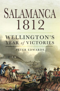 Title: Salamanca 1812: Wellington's Year of Victories, Author: Peter Edwards