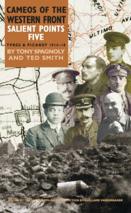 Title: Salient Points 5: Cameos of The Western Front - Ypres and Picardy 1914 - 1918, Author: Ted Smith