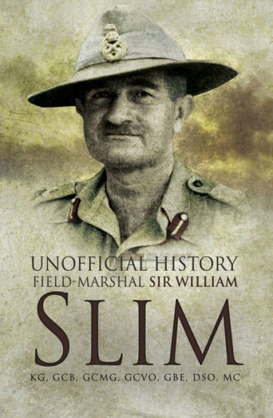 Unofficial History: Field-Marshal Sir Williams Slim