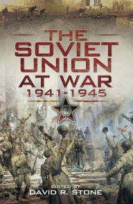 Title: The Soviet Union at War, 1941-1945, Author: David Stone