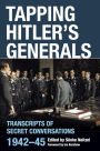 Tapping Hitler's Generals: Transcripts of Secret Conversations, 1942-45