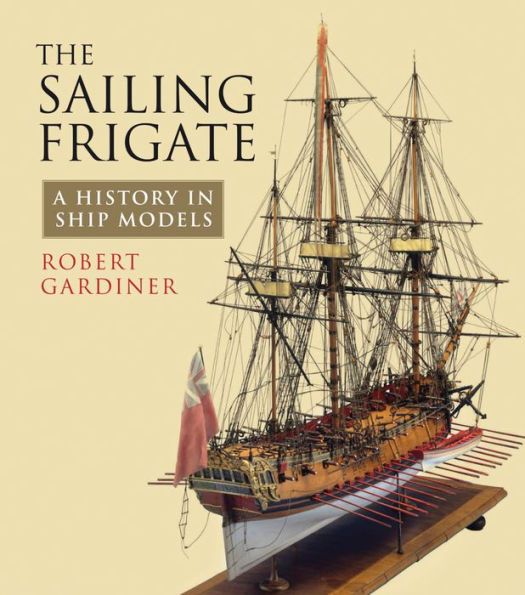 The Sailing Frigate: A History in Ship Models