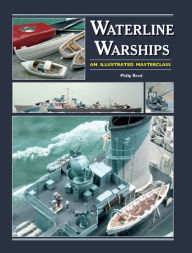 Title: Waterline Warships: An Illustrated Masterclass, Author: Philip Reed
