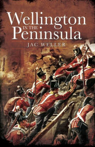 Title: Wellington in the Peninsula: 1808-1814, Author: Jac Weller