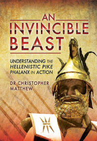 Books to download to ipod free An Invincible Beast: Understanding the Hellenistic Pike Phalanx in Action 9781783831104 in English  by Christopher Matthew