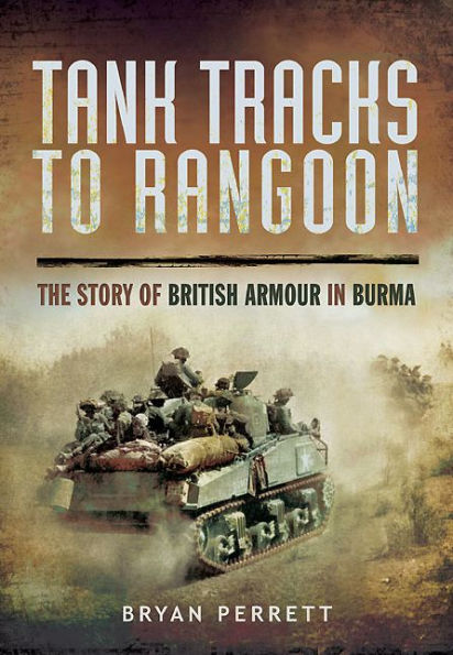 Tank Tracks to Rangoon: The Story of British Armour Burma