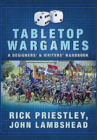 Title: Tabletop Wargames: A Designers' and Writers' Handbook, Author: Rick Priestley