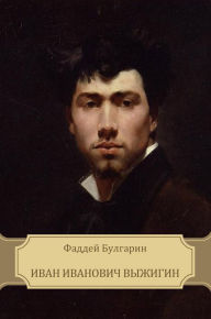Title: Ivan Ivanovich Vyzhigin: Russian Language, Author: Faddej Bulgarin