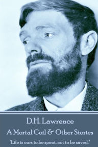 Title: D.H. Lawrence - A Mortal Coil & Other Stories: 