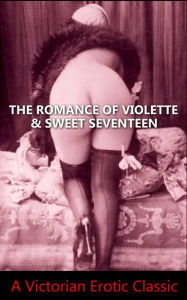 Title: The Romance Of Violette & Sweet Seventeen, Author: Anonymous