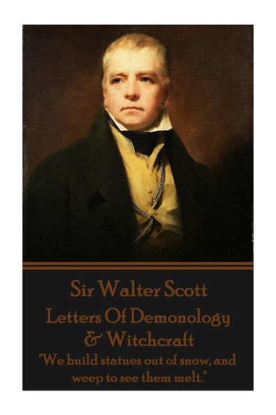 Letters Of Demonology & Witchcraft: "We build statues out of snow, and weep to see them melt."