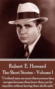 The Short Stories Of Robert E. Howard - Volume 1: 
