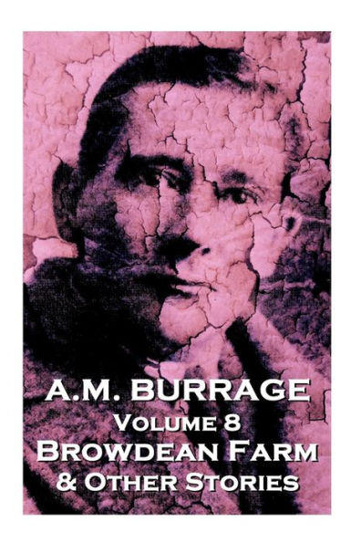 A.M. Burrage - Browdean Farm & Other Stories: Classics From The Master Of Horror