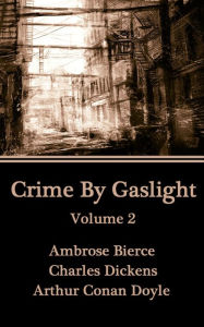 Title: Crime by Gaslight - Volume 2, Author: Arthur Conan Doyle