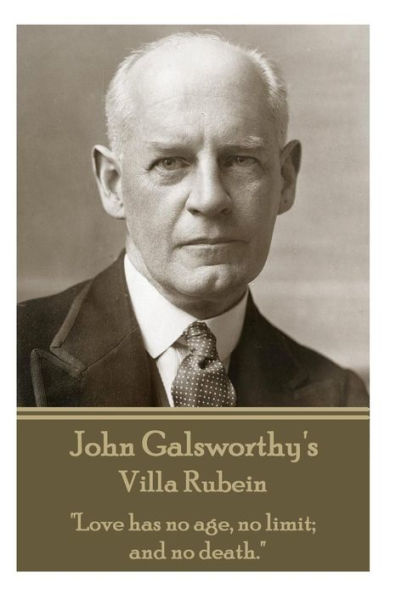 John Galsworthy's Villa Rubein: "Love has no age, no limit; and no death."