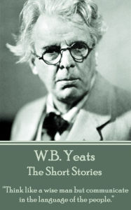 Title: The Short Stories Of W.B. Yeats: 