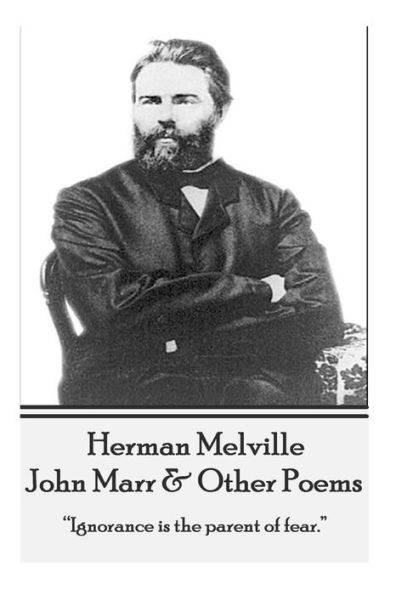 Herman Melville - John Marr & Other Poems: "Ignorance is the parent of fear."