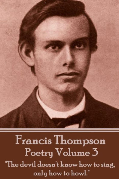 The Poetry Of Francis Thompson - Volume 3: 