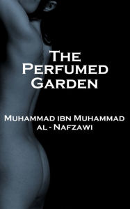 Title: The Perfumed Garden, Author: Mu?ammad   ibn Mu?ammad al-Nafzawi