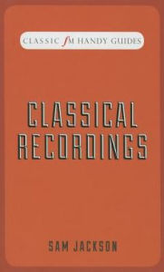 Title: Greatest Classical Recordings (Classic FM Handy Guides Series), Author: Sam Jackson