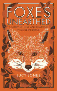 Foxes Unearthed: A Story of Love and Loathing in Modern Britain