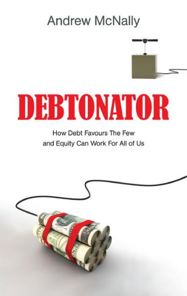 Debtonator: How Debt Favours the Few and Equity Can Work For All of Us