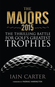 Title: The Majors 2015: The Thrilling Battle for Golf's Greatest Trophies, Author: Iain Carter