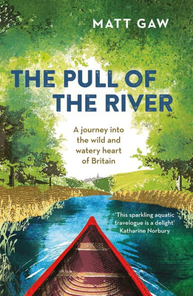 the Pull of River: A Journey Into Wild and Watery Heart Britain