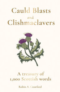 Cauld Blasts and Clishmaclavers: A Treasury of 1,000 Scottish Words