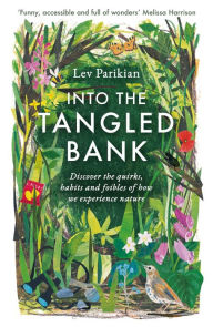 Title: Into the Tangled Bank: In Which Our Author Ventures Outdoors to Consider the British in Nature, Author: Lev Parikian