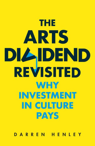 The Arts Dividend Revisited: Why Investment Culture Pays