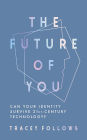 The Future of You: Can Your Identity Survive 21st-Century Technology?