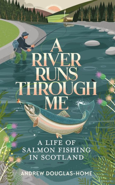 A River Runs Through Me: Life of Salmon Fishing Scotland