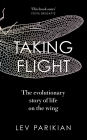 Taking Flight: The Evolutionary Story of Life on the Wing