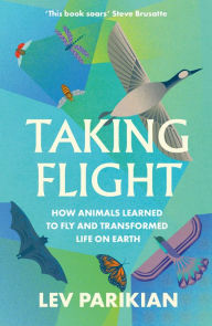 Download ebooks online forum Taking Flight: How Animals Learned to Fly and Transformed Life on Earth DJVU PDB CHM