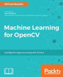 Machine Learning for OpenCV: Expand your OpenCV knowledge and master key concepts of machine learning using this practical, hands-on guide.