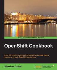 Title: OpenShift Cookbook, Author: Shekhar Gulati