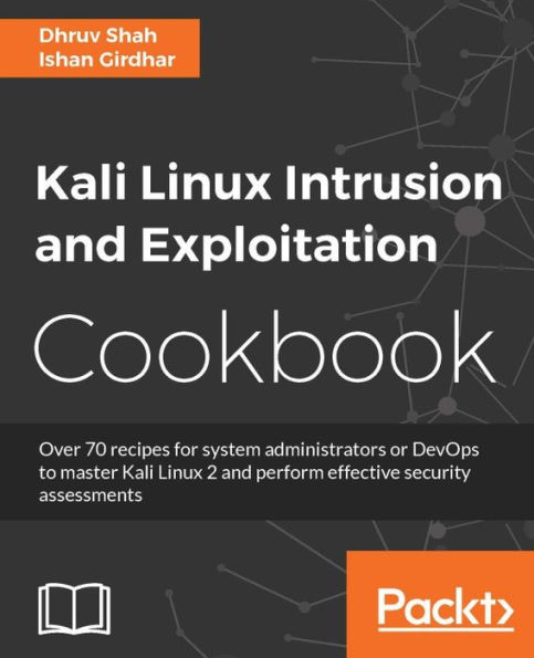 Kali Linux Intrusion and Exploitation Cookbook: Powerful recipes to detect vulnerabilities and perform security assessments