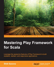 Title: Mastering Play Framework for Scala, Author: Shiti Saxena