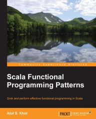 Title: Scala Functional Programming Patterns, Author: Atul S. Khot