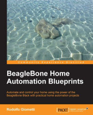 Title: BeagleBone Home Automation Blueprints, Author: Rodolfo Giometti