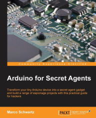 Ebooks for ipods free download Arduino for Secret Agents 9781783986088 by Marco Schwartz English version