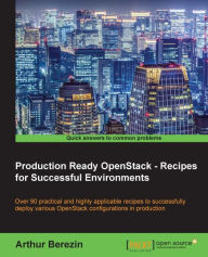 Title: Production Ready OpenStack - Recipes for Successful Environments, Author: Arthur Berezin