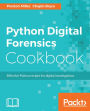 Python Digital Forensics Cookbook: Over 60 recipes to help you learn digital forensics and leverage Python scripts to amplify your examinations