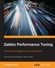 Title: Zabbix Performance Tuning: Tune and optimize Zabbix to maximize performance, Author: Luciano Alves