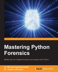 Title: Mastering Python Forensics, Author: Dr. Michael Spreitzenbarth