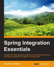 Title: Spring Integration Essentials, Author: Chandan Pandey